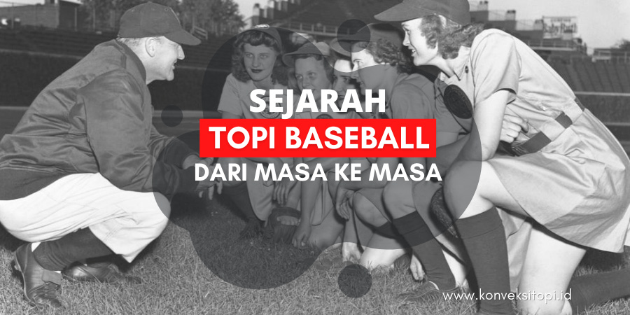 Sejarah Topi Baseball Dan Perkembangannya Dari Masa Ke Masa